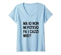 Donna Ma io Non Mi potevo Fare i cazzi Miei - Me li potevo Fa Maglietta con Collo a V