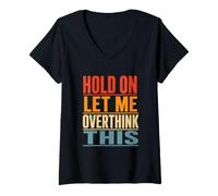 Donna Maglietta da Donna con Scritta Hold On Let Me Overthink This Tshirt Funny Presents Maglietta con Collo a V