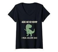 Donna Maglietta Dinosaur Here We Go Again I Mean Welcome Back Maglietta con Collo a V