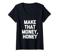 Donna Make That Money, Honey - Divertente Detto Sarcastico Maglietta con Collo a V