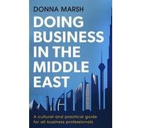 Doing Business in the Middle East: A cultural and practical guide for all Business Professionals [Lingua Inglese]