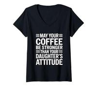 Donna May Your Coffee Be Stronger Than Your Daughter's Attitude Maglietta con Collo a V