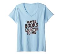 Donna Maybe Books Are Addicted to Me per Gli Amanti dei Libri Maglietta con Collo a V