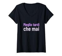 Donna Meglio tardi che mai Proverbio English Saggezza Motivazio Maglietta con Collo a V