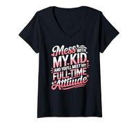 Donna Mess with My Kid And You'll Meet My Full Time ATTIUDE Maglietta con Collo a V