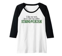 Donna Mi piacciono i Miei Uomini Come Mi Piace Il Mio caffè Forte e Irlandese Maglia con Maniche Raglan