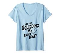 Donna Mi stai Squidding Adesso? Divertente Amante dei Frutti di Mare Maglietta con Collo a V