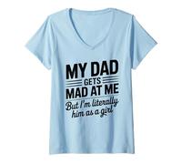 Donna My Dad Gets Mad at Me But I'm Literally Him as a Girl Maglietta con Collo a V