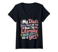 Donna My Dad Gets Mad at Me But I'm Literally Him As A Girl Maglietta con Collo a V