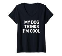 Donna My Dog Thinks I'm Cool Divertente Sarcastico Amante dei Cani Maglietta con Collo a V
