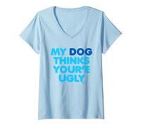 Donna My Dog Thinks Youre Ugly Maglietta con Collo a V