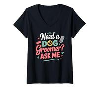 Donna Need A Dog Groomer Ask Me Funny Dog Grooming Salon Maglietta con Collo a V