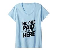 Donna Nessuno Mi ha pagato per Essere Qui Maglietta con Collo a V