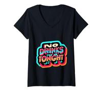 Donna No Drinks For Me Tonight Partito sobrio responsabile |------ Maglietta con Collo a V
