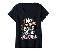 Donna No I'm Not Cold Quit Asking Sarcasmo da Clima gelido - Maglietta con Collo a V