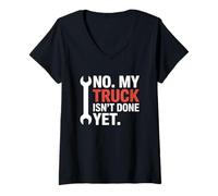 Donna No My Truck Isn't Done Yet Divertente Meccanico Riparazione Auto Padre Maglietta con Collo a V