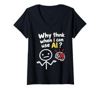Donna No Thanks I Use AI Funny Quote Why Think When I Can Use AI? Maglietta con Collo a V