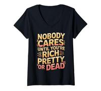 Donna Nobody Cares Until You're Rich Pretty Or Dead - Maglietta con Collo a V