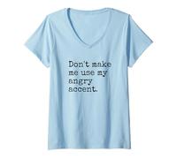 Donna Non Farmi Usare Il Mio Accento Arrabbiato Divertente Sarcasmo Umorismo Irriverente Maglietta con Collo a V