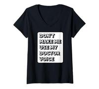 Donna Non farmi usare la mia voce del dottore - Funny Doctor Maglietta con Collo a V