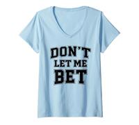 Donna Non lasciarmi scommettere sulla dipendenza dal Gioco D'Azzardo Scommesse Sportive Parlay Win Maglietta con Collo a V