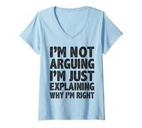 Donna Not Arguing Just Explaining Why I'm Right Detti Divertenti Maglietta con Collo a V