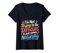 Donna Not Trying To Be Difficult It Comes Naturally |- Maglietta con Collo a V
