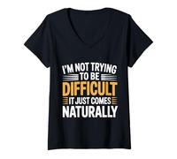 Donna Not Trying To Be Difficult It Comes Naturally - Maglietta con Collo a V