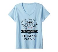 Donna Only the Best Dog Nanas Get Promoted to Human Nana Grandma Maglietta con Collo a V