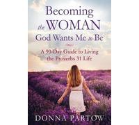 Donna Partow Becoming the Woman God Wants Me to Be - A 90-Day Guide (Tascabile)