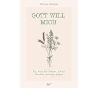 Donna Partow Gott will mich: Ein Kurs für Frauen, die im Glauben wac (Tascabile)