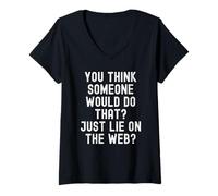 Donna Pensi Che Qualcuno Lo farebbe Solo mentire sul Web Witty Maglietta con Collo a V