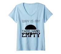 Donna perché la mia Mano di Taco è Vuota - Divertente Amante dei Taco Maglietta con Collo a V
