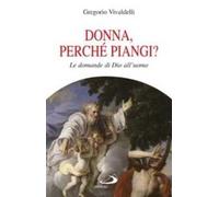 Donna, perché piangi? Le domande di Dio all'uomo
