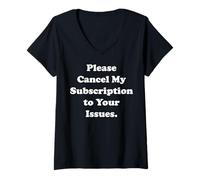 Donna Please Cancel My Subscription To Your Issues Funny Saying Maglietta con Collo a V