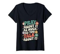 Donna Pray About It As Much As You Talk About It Cute Retro Groovy Maglietta con Collo a V