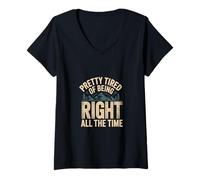 Donna Pretty Tired of Being Right all The Time Sarcasmo |- Maglietta con Collo a V