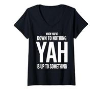 Donna Quando Sei Giù per Niente Yah è Fino a Qualcosa Maglietta con Collo a V