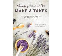 Donna Raskin Amazing Essential Oils Make and Takes (Tascabile)