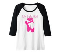 Donna Regali Ballerini - My Balls Hurt Funny Ballerina Dancing Maglia con Maniche Raglan