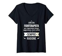 Donna Regalo divertente per Fisioterapista - io abbia ragione Maglietta con Collo a V