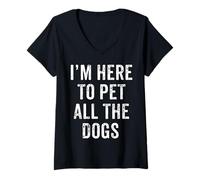 Donna Regalo per proprietari di animali con scritta in inglese "I'm Here To Pet All The Dogs", per uomini e donne Maglietta con Collo a V