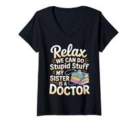 Donna Relax We Can Do Stupid Stuff My Sister Is A Doctor |- Maglietta con Collo a V