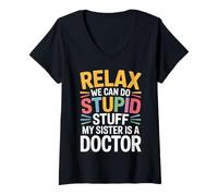 Donna Relax We Can Do Stupid Stuff My Sister Is A Doctor |- Maglietta con Collo a V