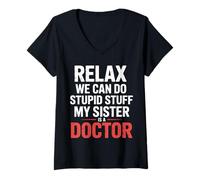 Donna Relax We Can Do Stupid Stuff My Sister Is A Doctor |- Maglietta con Collo a V
