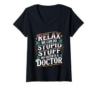 Donna Relax We Can Do Stupid Stuff My Sister Is A Doctor - Maglietta con Collo a V
