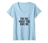Donna Richiesta di Denaro Umoristica Pay Me What You Owe Me Maglietta con Collo a V