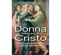 Donna riflesso di Cristo: Come valorizzare il meglio della donna a partire dalla Mulieris dignitatem