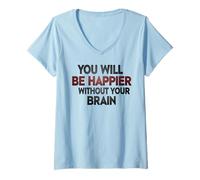 Donna Sarai più Felice Senza Il Tuo Cervello Maglietta con Collo a V