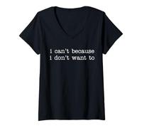 Donna Sarcastic Humor Saying I Can't Because I Don't Want To Maglietta con Collo a V